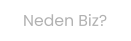 Neden Biz?
