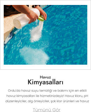 Havuz Kimyasalları Tümünü Gör Ordu'da havuz suyu temizliği ve bakımı için en etkili havuz kimyasalları ile hizmetinizdeyiz! Havuz kloru, pH düzenleyiciler, alg önleyiciler, şok klor ürünleri ve havuz