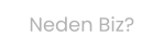 Neden Biz?