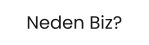 Neden Biz?