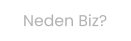 Neden Biz?