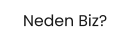 Neden Biz?
