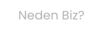 Neden Biz?