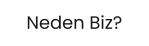 Neden Biz?