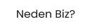 Neden Biz?